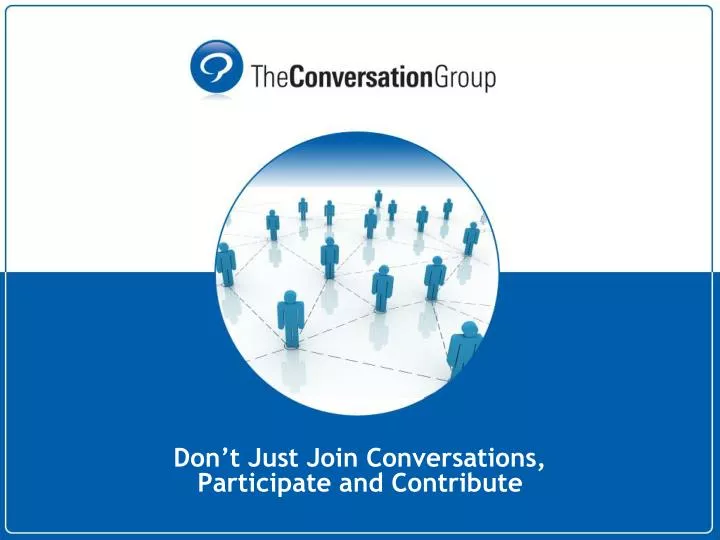 don t just join conversations participate and contribute