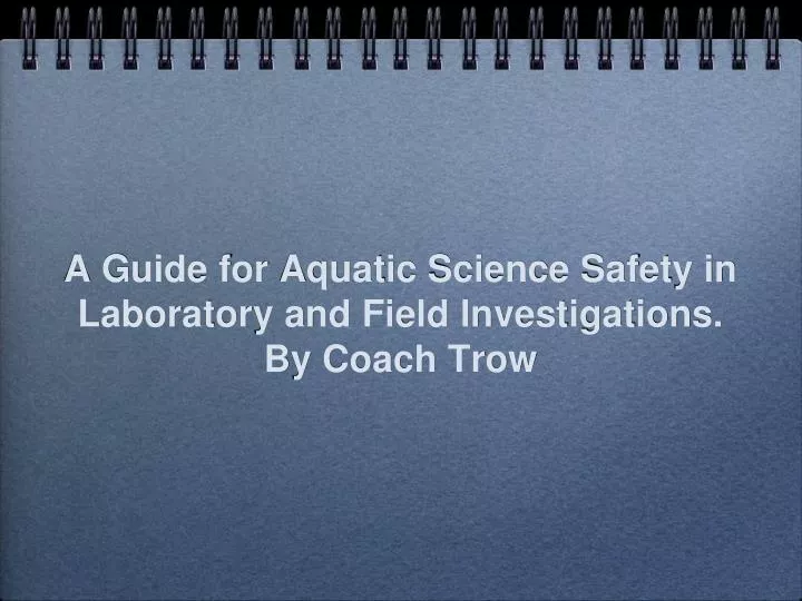 a guide for aquatic science safety in laboratory and field investigations by coach trow