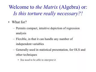 Welcome to the Matrix (Algebra) or: Is this torture really necessary?!