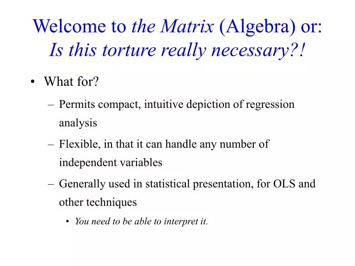 welcome to the matrix algebra or is this torture really necessary