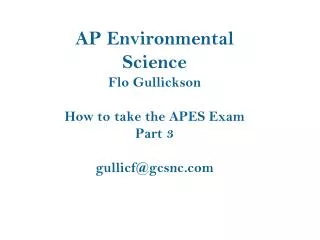 AP Environmental Science Flo Gullickson How to take the APES Exam Part 3 gullicf@gcsnc
