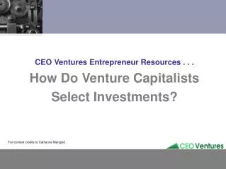 CEO Ventures Entrepreneur Resources . . . How Do Venture Capitalists Select Investments?