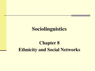 Sociolinguistics Chapter 8 Ethnicity and Social Networks