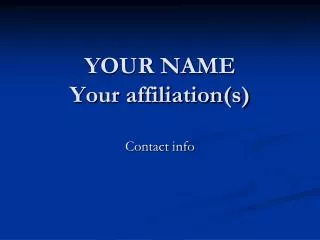 YOUR NAME Your affiliation(s)