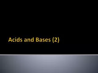 Acids and Bases (2)