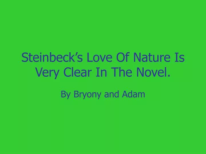 steinbeck s love of nature is very clear in the novel