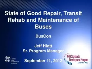 State of Good Repair, Transit Rehab and Maintenance of Buses BusCon Jeff Hiott Sr. Program Manager