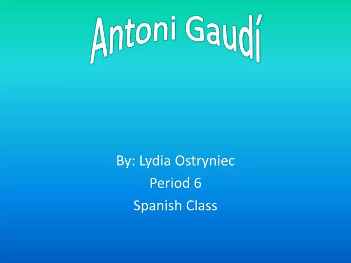 by lydia ostryniec period 6 spanish class
