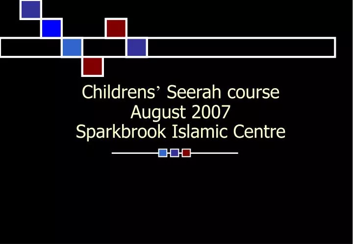 childrens seerah course august 2007 sparkbrook islamic centre