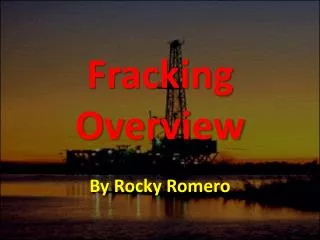 Fracking Overview By Rocky Romero