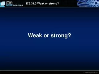 Weak or strong?