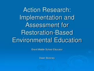 Action Research: Implementation and Assessment for Restoration-Based Environmental Education