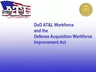 DoD AT&amp;L Workforce and the Defense Acquisition Workforce Improvement Act