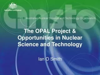 The OPAL Project &amp; Opportunities in Nuclear Science and Technology