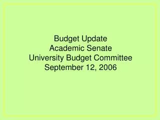 Budget Update Academic Senate University Budget Committee September 12, 2006