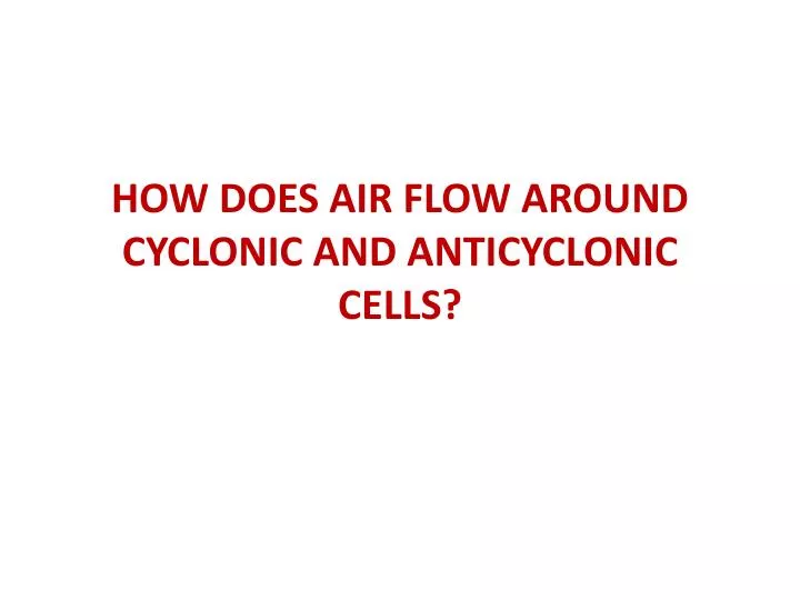 how does air flow around cyclonic and anticyclonic cells