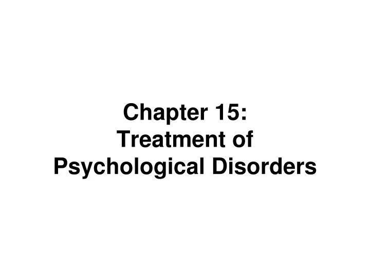 chapter 15 treatment of psychological disorders