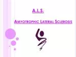 A.L.S. Amyotrophic Lateral Sclerosis - slide 1