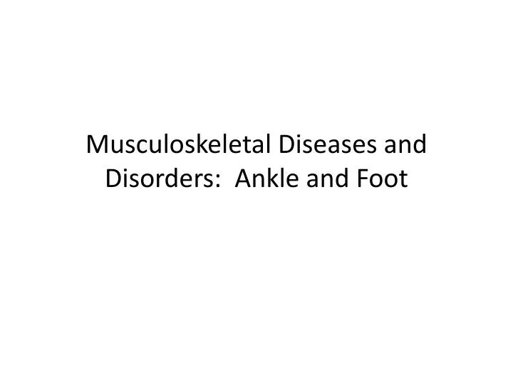 musculoskeletal diseases and disorders ankle and foot
