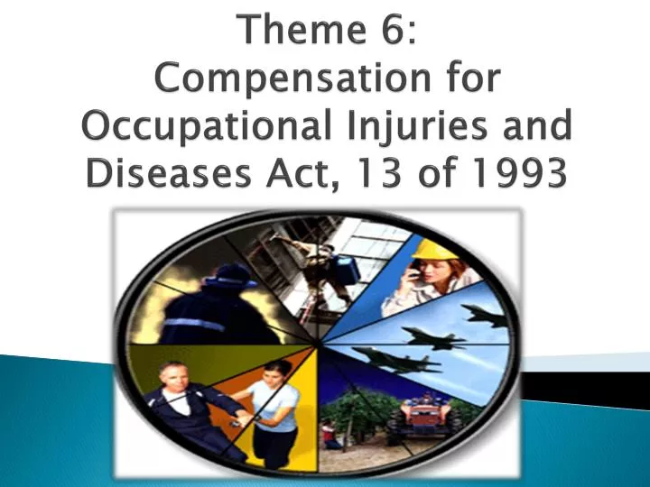 theme 6 compensation for occupational injuries and diseases act 13 of 1993