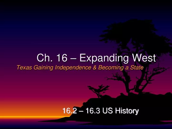 ch 16 expanding west texas gaining independence becoming a state