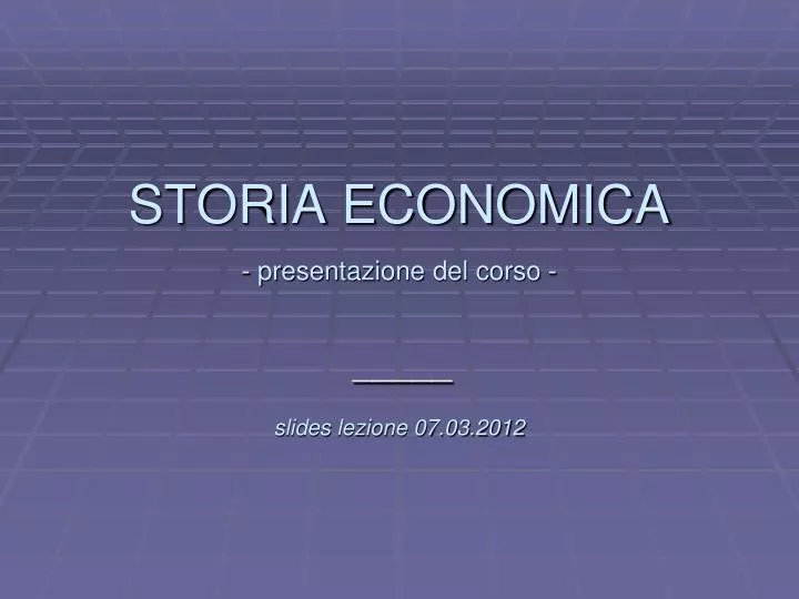 l storia economica presentazione del corso slides lezione 07 03 2012
