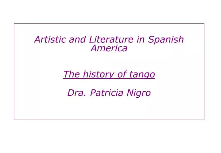 artistic and literature in spanish america the history of tango dra patricia nigro