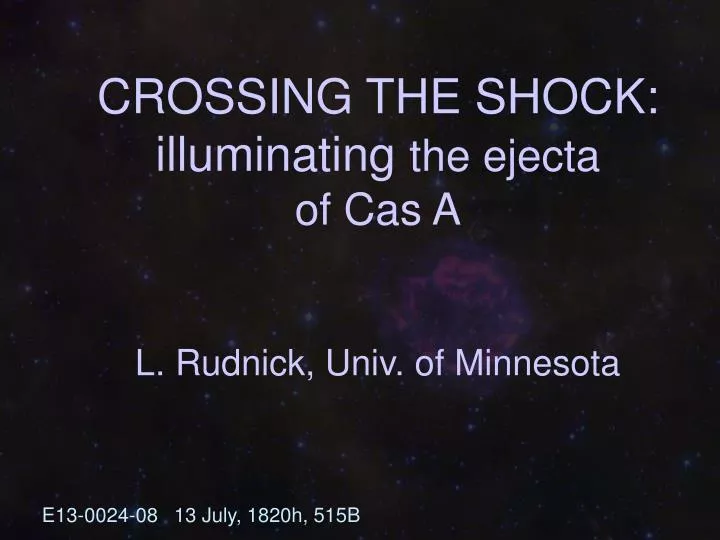 crossing the shock illuminating the ejecta of cas a l rudnick univ of minnesota