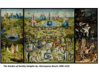 The Garden of Earthly Delights by: Hieronymus Bosch 1490-1510