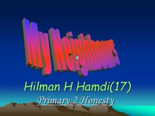 Hilman H Hamdi(17) Primary 2 Honesty