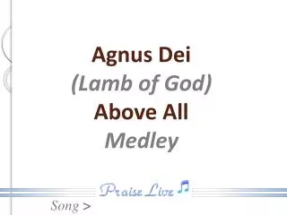Agnus Dei (Lamb of God) Above All Medley