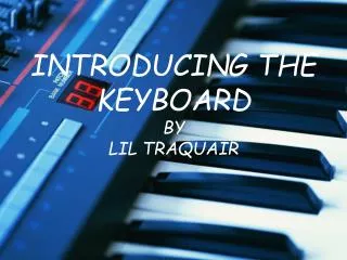 INTRODUCING THE KEYBOARD BY LIL TRAQUAIR