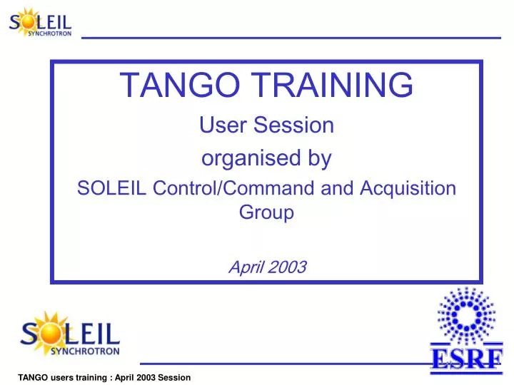 tango training user session organised by soleil control command and acquisition group april 2003