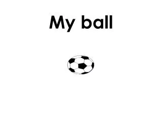 My ball