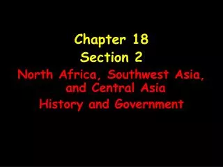 Chapter 18 Section 2 North Africa, Southwest Asia, and Central Asia History and Government