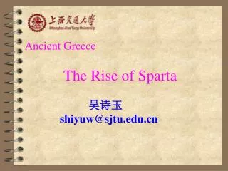 Ancient Greece The Rise of Sparta ??? shiyuw@sjtu