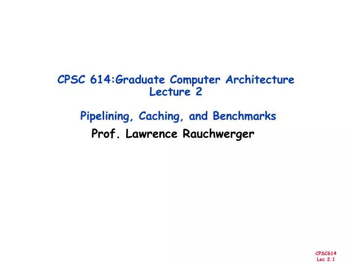 cpsc 614 graduate computer architecture lecture 2 pipelining caching and benchmarks