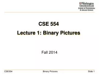 CSE 554 Lecture 1: Binary Pictures