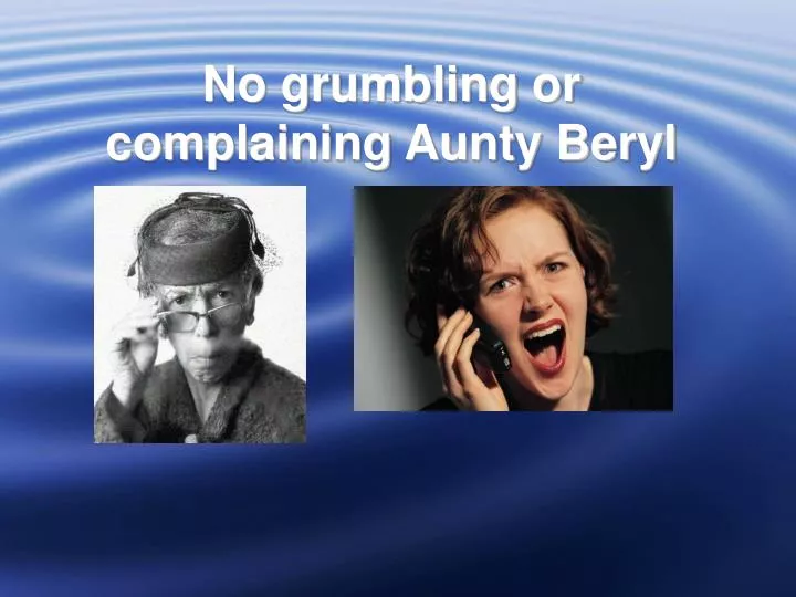 no grumbling or complaining aunty beryl