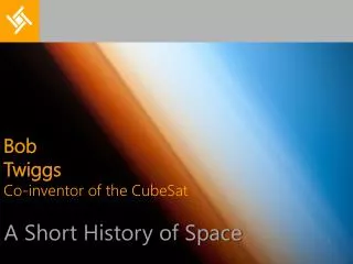 Bob Twiggs Co-inventor of the CubeSat