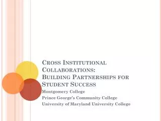 Cross Institutional C ollaborations: Building Partnerships for Student Success