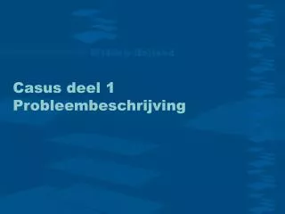 casus deel 1 probleembeschrijving