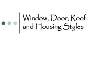 Window, Door, Roof and Housing Styles