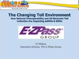 PJ Wilkins Executive Director, The E-ZPass Group