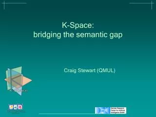 K-Space: bridging the semantic gap