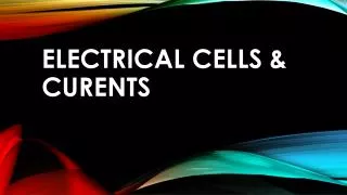 Electrical cells &amp; CURENTS