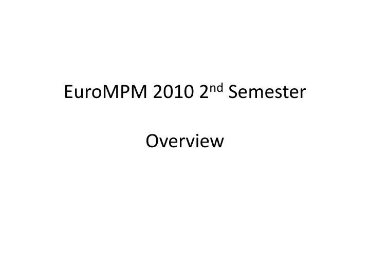 eurompm 2010 2 nd semester overview