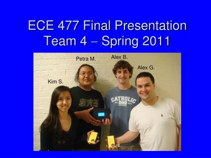 ece 477 final presentation team 4 spring 2011