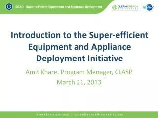 Introduction to the Super-efficient Equipment and Appliance Deployment Initiative