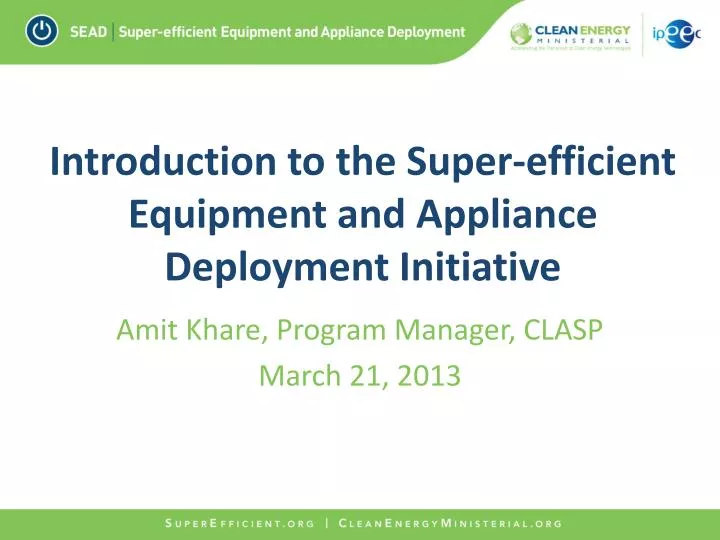 introduction to the super efficient equipment and appliance deployment initiative